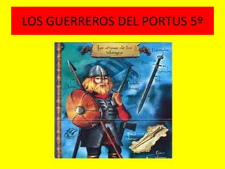 LOS GUERREROS DEL PORTUS 5º 
 