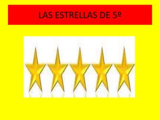 LAS ESTRELLAS DE 5º 
 