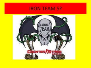 IRON TEAM 5º 
 