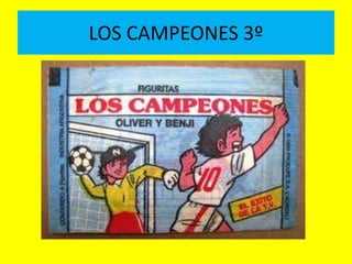 LOS CAMPEONES 3º 
 