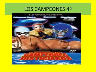 LOS CAMPEONES 4º 
 