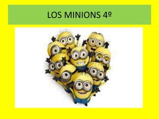 LOS MINIONS 4º 
 