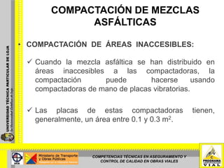 De acuerdo a las Especificaciones del MOP – 001 – F – 2002, no se debe usar vibración y la velocidad de la compactadora no debe ser superior a los 5 Km/hora.COMPETENCIAS TÉCNICAS EN ASEGURAMIENTO Y CONTROL DE CALIDAD EN OBRAS VIALES