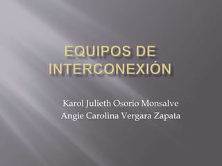 Karol Julieth Osorio Monsalve
Angie Carolina Vergara Zapata
 