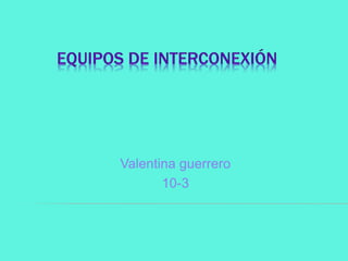 Valentina guerrero
10-3
 