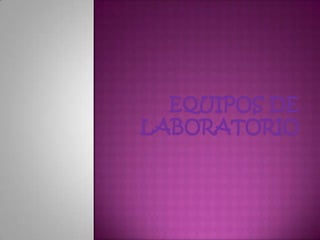 EQUIPOS DE LABORATORIO 