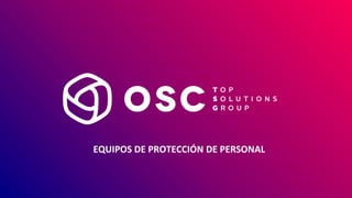 EQUIPOS DE PROTECCIÓN DE PERSONAL
 