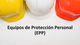 Equipos de Protección Personal
(EPP)
 