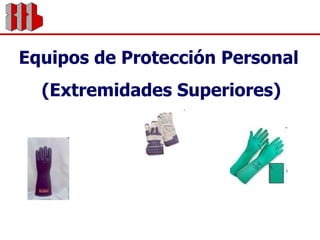 Equipos de Protección Personal  (Extremidades Superiores) 
