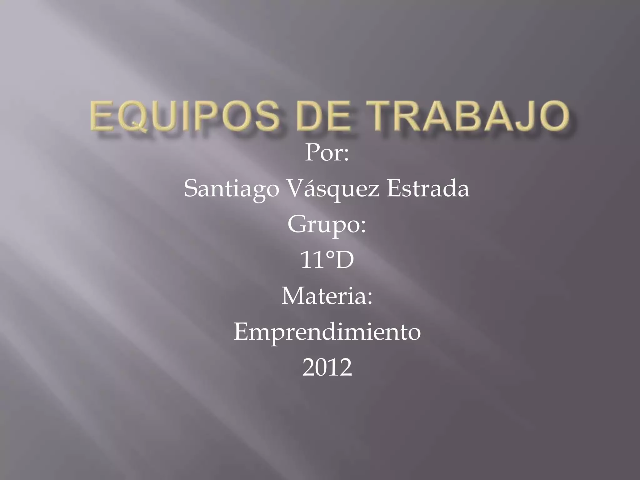 Por:
Santiago Vásquez Estrada
Grupo:
11°D
Materia:
Emprendimiento
2012