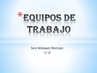 *

    Sara Velásquez Restrepo
             11°D
 