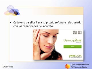 Chus Suárez CIFP Cruz de Piedra
Dpto. Imagen Personal
• Cada uno de ellos lleva su propio software relacionado
con las capacidades del aparato.
 