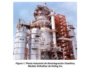 Figura 1. Planta Industrial de Desintegración Catalítica,
            Modelo Orthoflow de Kellog Co.
 