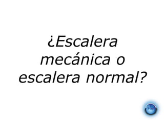 ¿ Escalera mecánica o escalera normal? 