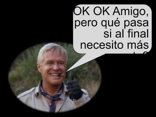 KYBELE CONSULTING S.L. www.kybeleconsulting.com - Copyright © 2012 All rights reserved. Contains propietary information.
OK OK Amigo,
pero qué pasa
si al final
necesito más
gente?
 