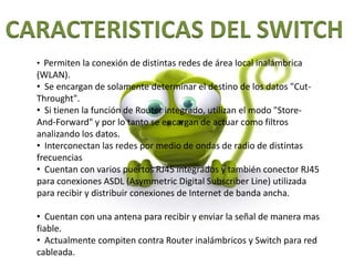 FUNCION DE UN ACCESS POINTUn servidor ó un Módem inalámbrico de un proveedor de Internet es el encargado de recibir la señal y distribuirla a la red local. Sin embargo, el servidor cuenta con un sistema operativo específico (Novell®, Microsoft Windows NT®, Linux Apache, etc.) y cada dispositivo que se conecta a la red cuenta con el propio.Los sistemas operativos básicamente son incompatibles entre sí y los usuarios que acceden a la red local generalmente tendrán en sus dispositivos sistemas operativos muy diferentes a los del servidor como: MacOS® Leopard, Linux Ubuntu, GoogleOS® Chrome, Microsoft® Windows Vista, etc.; es en este momento en el que un dispositivo como el Access Point puede funcionar como puente entre todos ellos y evitar que se interrumpa la comunicación, lo que hace es permitir la comunicación entre dispositivos a pesar de las diferentes plataformas, siendo cada una la encargada de interpretar los datos recibidos.  También permite evaluar la información, realizando  actividades de limpieza, seguridad y filtro con la información, así como descongestionador de redes dividiendo las redes en subredes y enviando la información de manera paralela y por lo tanto mas velozmente.  