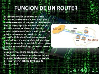   Cuentan con varios puertos RJ45 integrados y también conector RJ45 para conexiones ASDL (Asymmetric Digital Subscriber Line) utilizada para recibir y distribuir conexiones de Internet de banda ancha.  Cuentan con una antena para recibir y enviar la señal de manera mas fiable.
