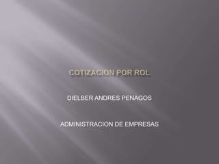 DIELBER ANDRES PENAGOS

ADMINISTRACION DE EMPRESAS

 