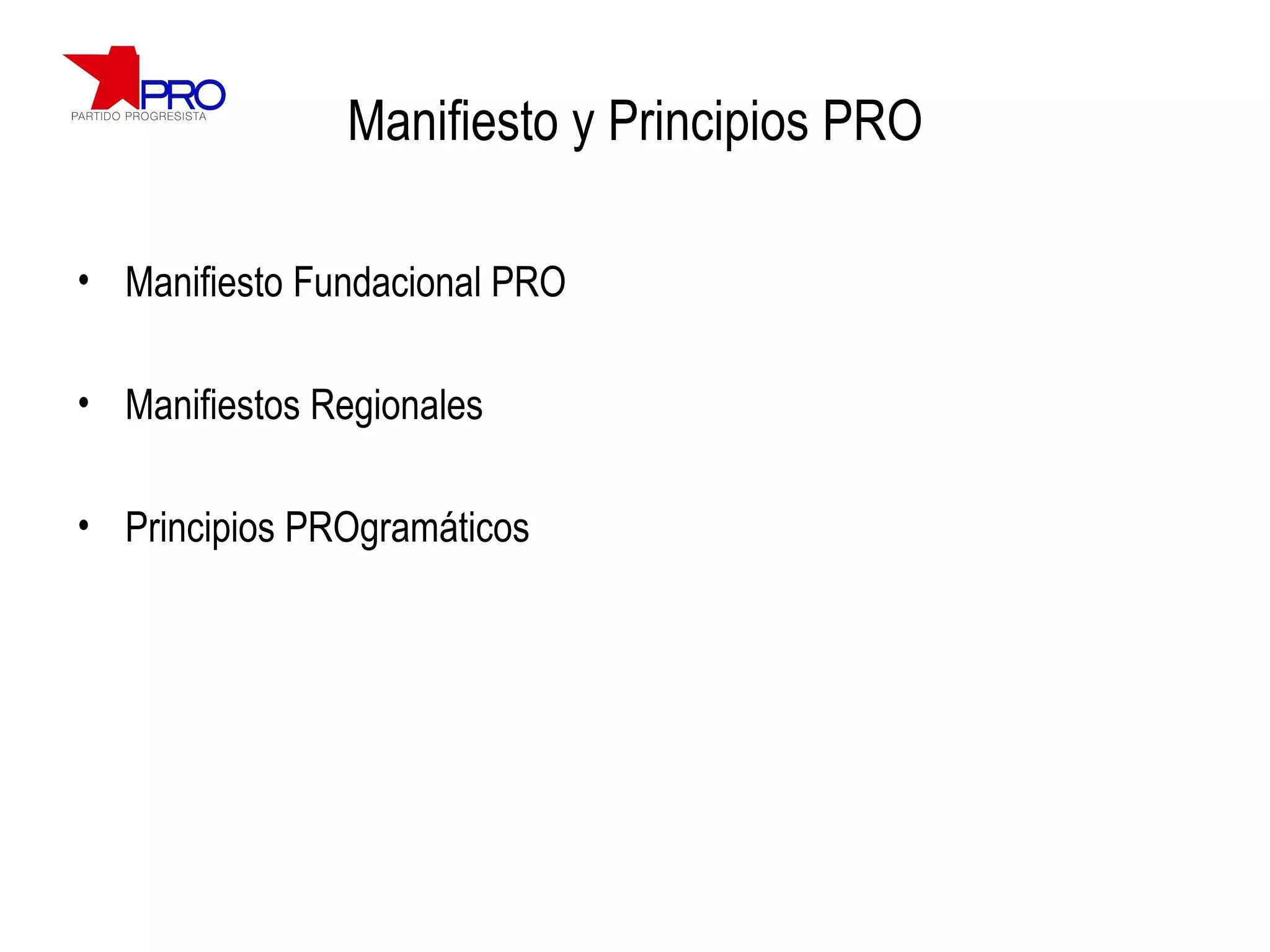Manifiesto y Principios PRO Manifiesto Fundacional PRO Manifiestos Regionales Principios PROgramáticos 