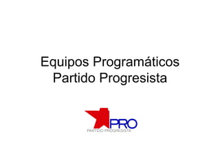 Equipos Programáticos Partido Progresista 