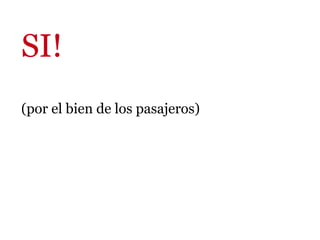 SI!
(por el bien de los pasajeros)
 