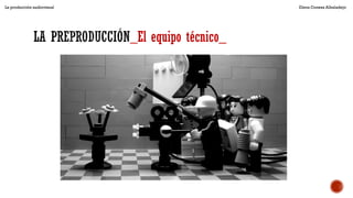 _El equipo técnico_
La producción audiovisual Elena Conesa Albaladejo
 
