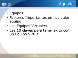 AgendaEquiposFactores Importantes en cualquier equipoLos Equipos VirtualesLas 10 claves para tener éxito con un Equipo Virtual