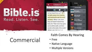 Commercial
Faith Comes By Hearing
• Free
• Native Language
• Multiple Versions
 