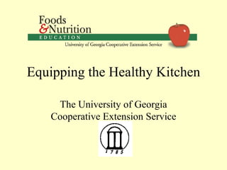 Equipping the Healthy Kitchen The University of Georgia Cooperative Extension Service 