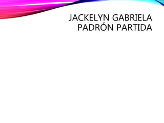 JACKELYN GABRIELA
PADRÓN PARTIDA
 