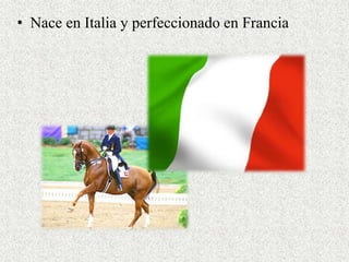 • Nace en Italia y perfeccionado en Francia 
 