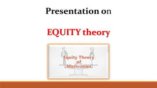 Presentation on
EQUITY theory
 