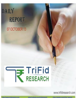 http://www.trifidresearch.com www.facebook.com/trifidresearch https://twitter.com/trifid_research
07 OCTOBER 13
www.trifidresearch.com
 