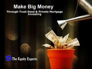 Make Big Money Through Trust Deed & Private Mortgage Investing 