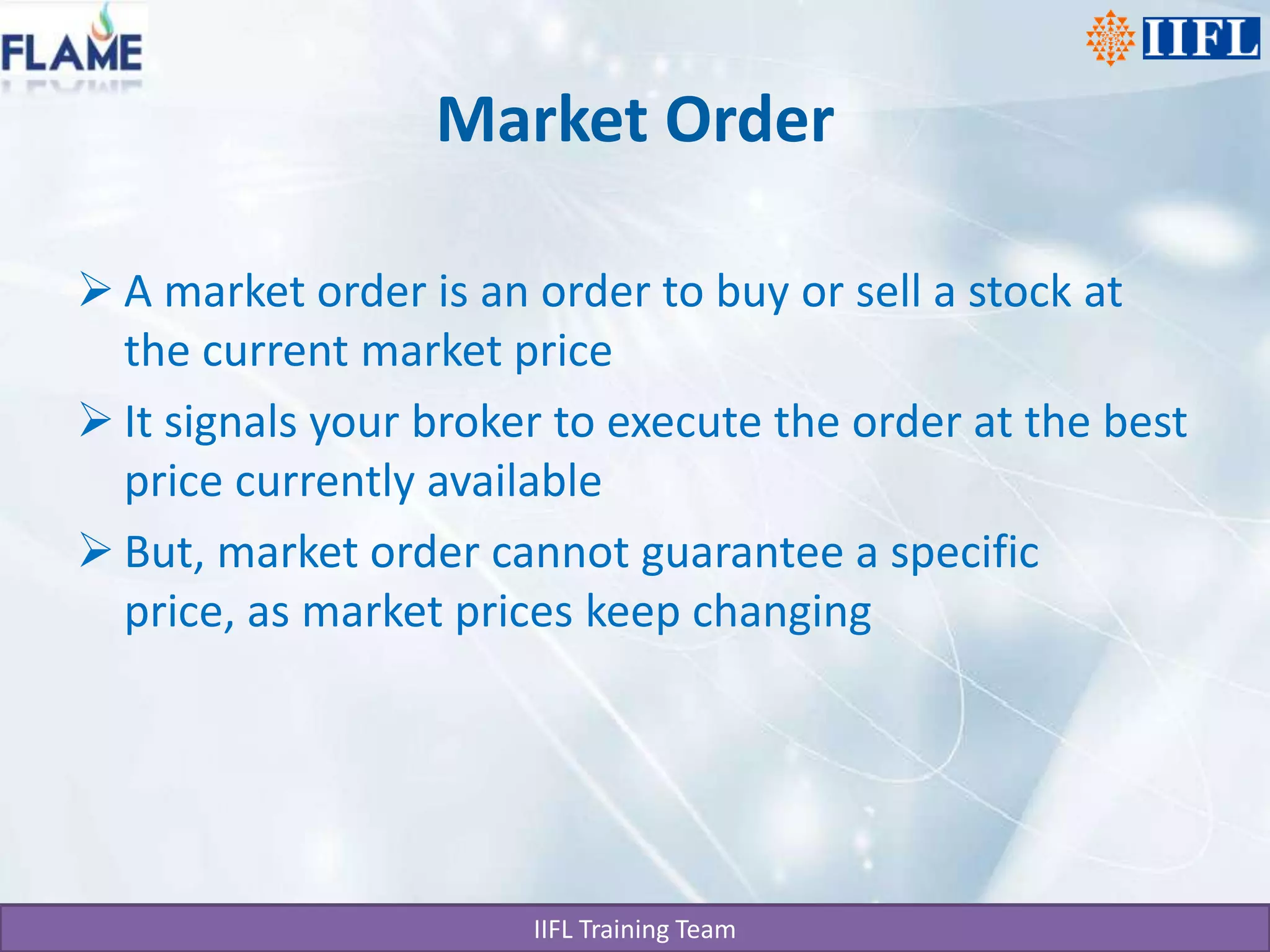 Market OrderA market order is an order to buy or sell a stock at the current market priceIt signals your broker to execute the order at the best price currently availableBut, market order cannot guarantee a specific price, as market prices keep changing 