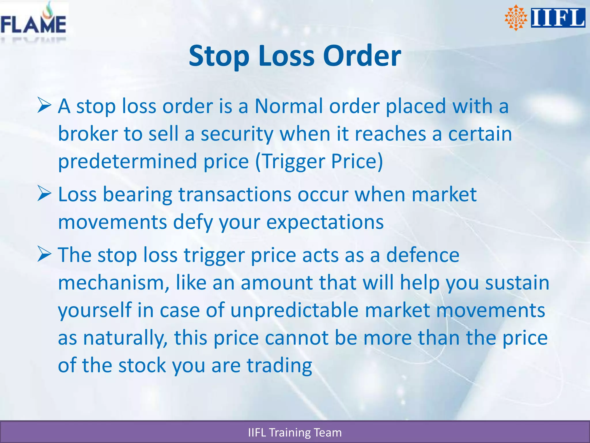 Stop Loss OrderA stop loss order is a Normal order placed with a broker to sell a security when it reaches a certain predetermined price (Trigger Price)Loss bearing transactions occur when market movements defy your expectationsThe stop loss trigger price acts as a defence mechanism, like an amount that will help you sustain yourself in case of unpredictable market movements as naturally, this price cannot be more than the price of the stock you are trading