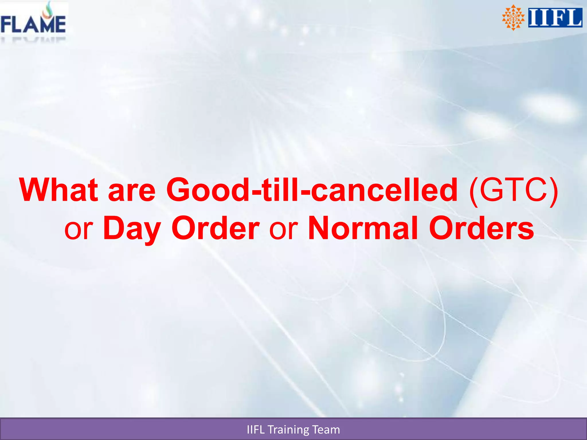 What are Good-till-cancelled (GTC) or Day Order or Normal Orders 