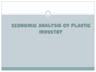 Economic Analysis Of Plastic
Industry

 