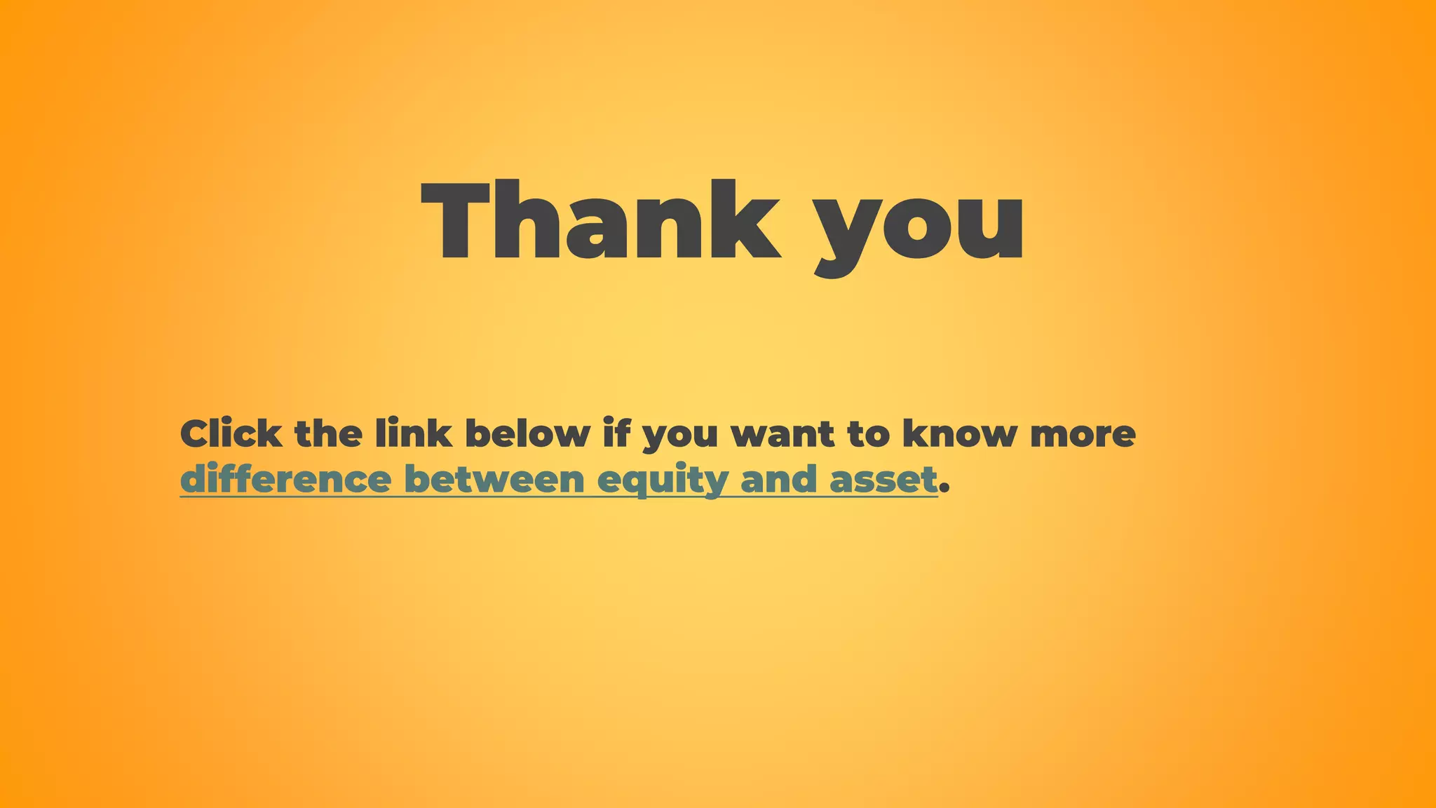 Thank you
Click the link below if you want to know more
difference between equity and asset.
 
