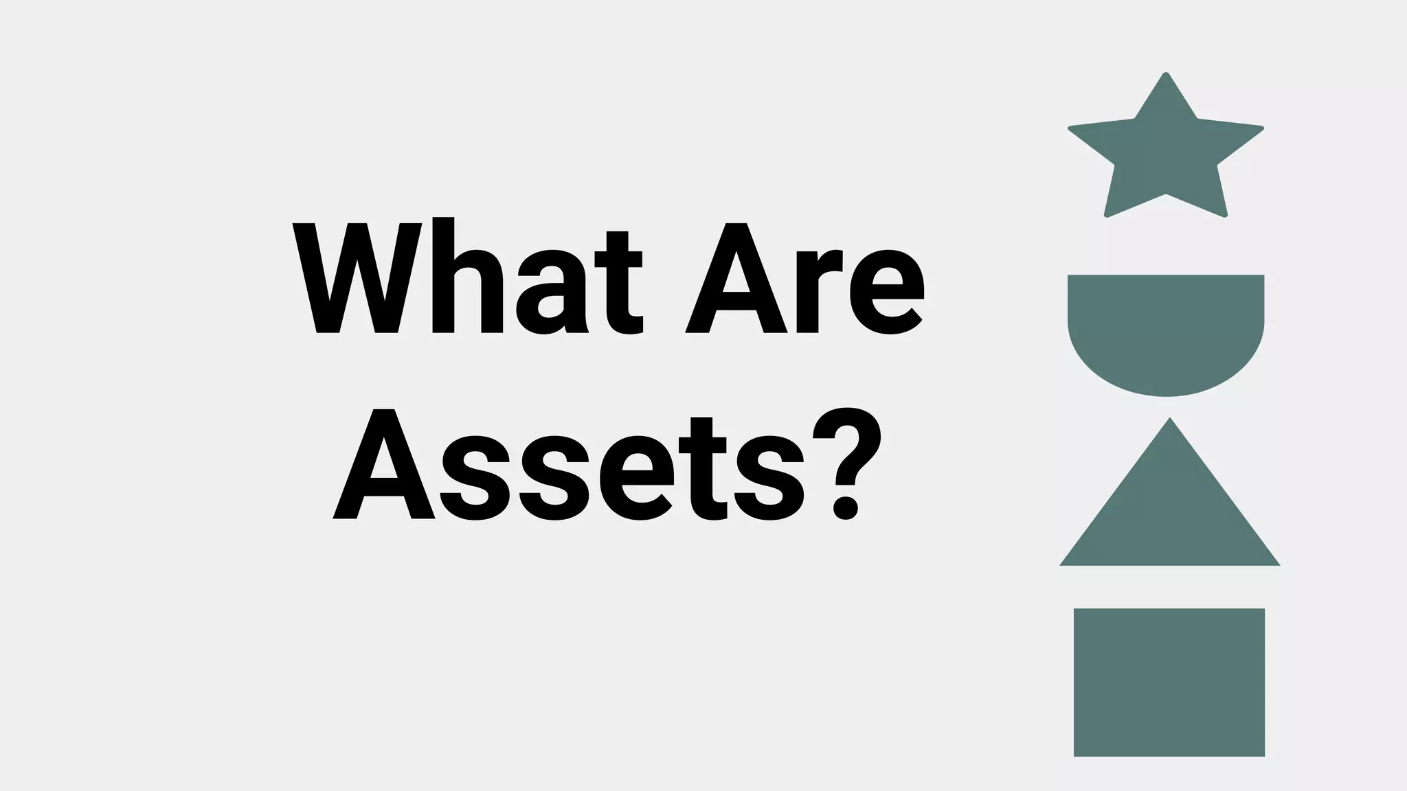 What Are
Assets?
 