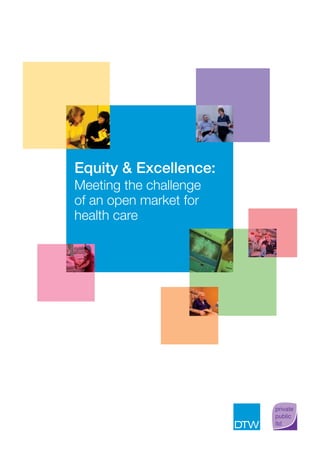 Equity & Excellence:
Meeting the challenge
of an open market for
health care
 