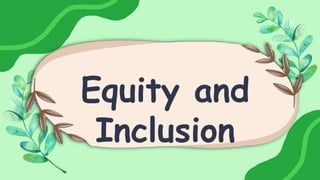 Equity and
Inclusion
 