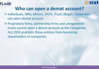Who can open a demat account?Individuals, NRIs, Minors, HUFs, Trusts (Regd), Corporates can open demat accountProprietary firms, partnership firms and unregistered trusts cannot open a demat account as the Companies Act,1956 prohibits these entities from becoming shareholders of companies