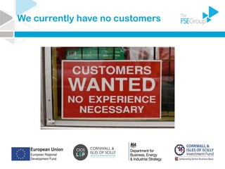 We currently have no customers
 