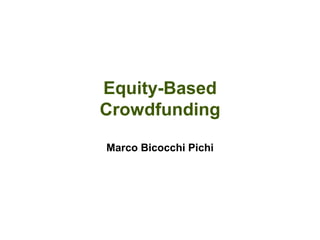 Equity-Based
Crowdfunding
Marco Bicocchi Pichi
 