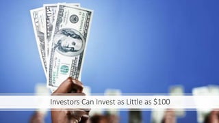 Investors Can Invest as Little as $100
 