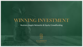 WINNING INVESTMENT
Business Angels Networks & Equity Crowdfunding
 