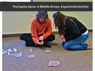 The Equity Game: A Mobile-Driven, Experiential Activity
 