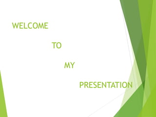 WELCOME
TO
MY
PRESENTATION
 