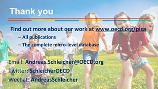 Find out more about our work at www.oecd.org/pisa
– All publications
– The complete micro-level database
Email: Andreas.Sc...